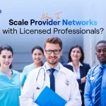 How to Successfully Scale Provider Networks with Licensed Professionals